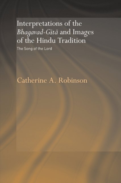 Interpretations of the Bhagavad-Gita and Images of the Hindu Tradition