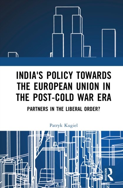 India''s Policy Towards the European Union in the Post-Cold War Era