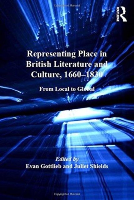 Representing Place in British Literature and Culture 1660-1830