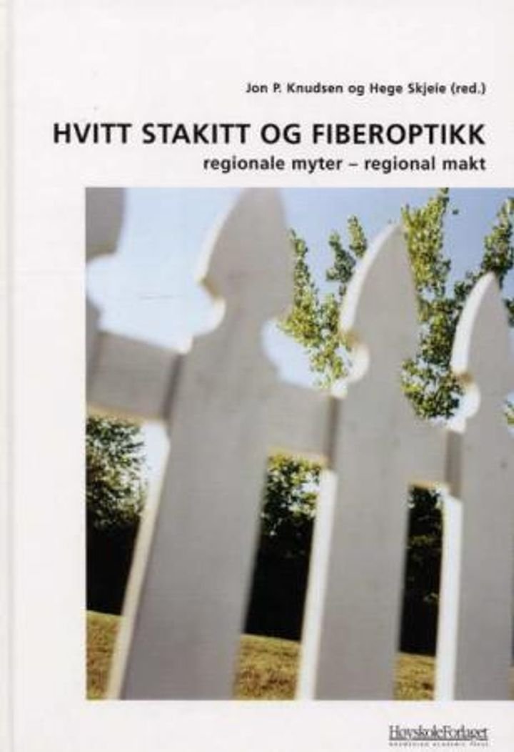Hvitt stakitt og fiberoptikk - regionale myter - regional makt