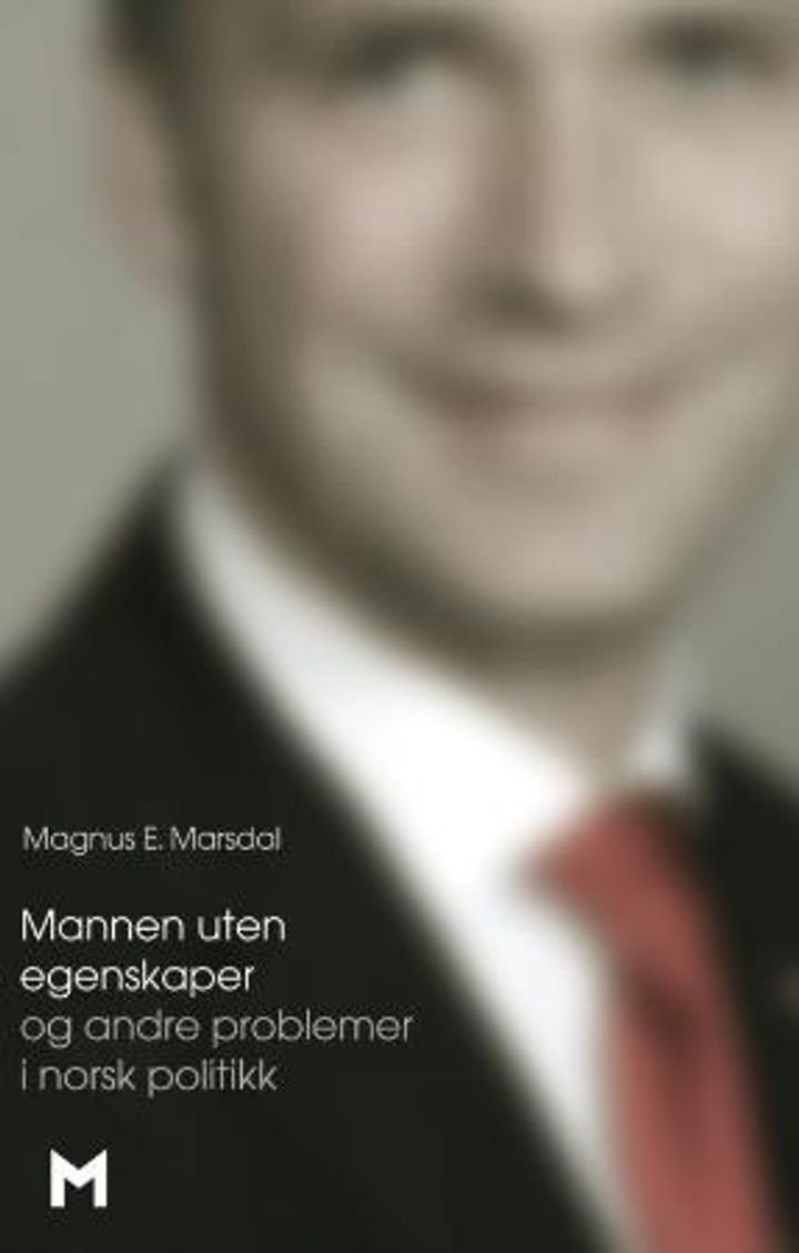 Mannen uten egenskaper - og andre problemer i norsk politikk