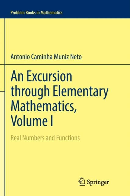 An Excursion through Elementary Mathematics, Volume I