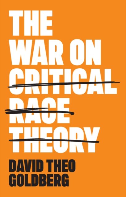 The War on Critical Race Theory – Or, The Remaking  of Racism