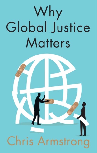 Why Global Justice Matters,  Moral Progress in a Divided World
