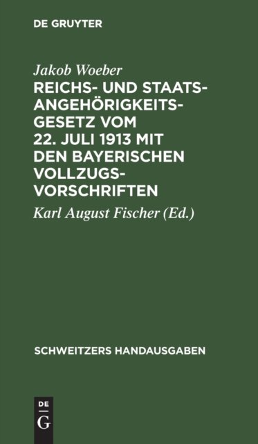 Reichs- Und Staatsangehorigkeitsgesetz Vom 22. Juli 1913 Mit Den Bayerischen Vollzugsvorschriften
