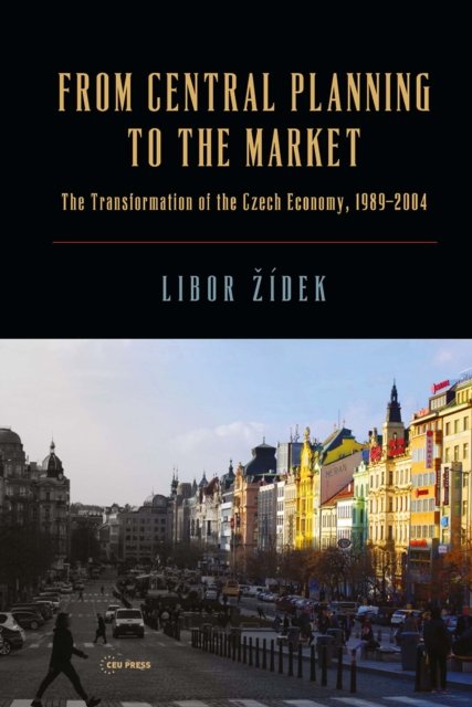From Central Planning to the Market – Transformation of the Czech Economy 1989 – 2004