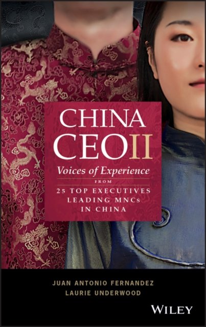China CEO II – Voices of Experience from 25 Top Executives Leading MNCs in China