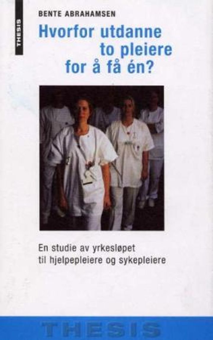 Hvorfor utdanne to pleiere for å få én? - en studie av yrkesløpet til hjelpepleiere og sykepleiere