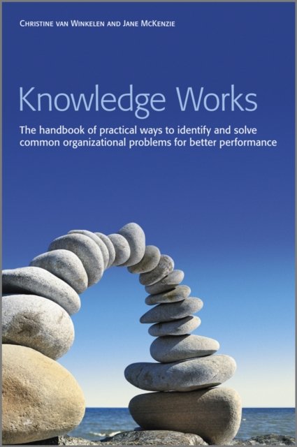 Knowledge Works – The Handbook of Practical Ways to Identify and Solve Common Organizational Problems for Better Performance
