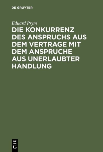 Die Konkurrenz Des Anspruchs Aus Dem Vertrage Mit Dem Anspruche Aus Unerlaubter Handlung