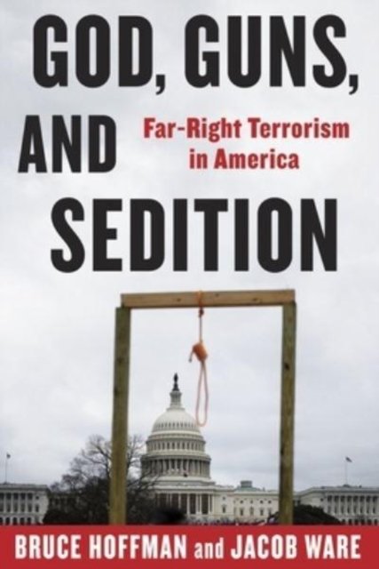God, Guns, and Sedition – Far–Right Terrorism in America