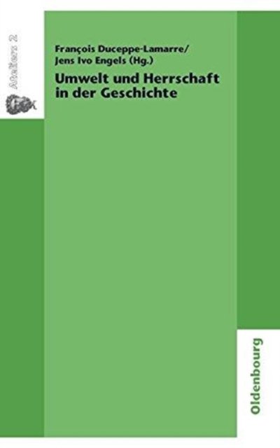 Umwelt und Herrschaft in der Geschichte. Environnement et pouvoir: une approche historique