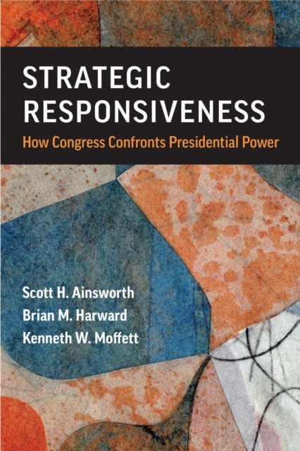 Strategic Responsiveness – How Congress Confronts Presidential Power