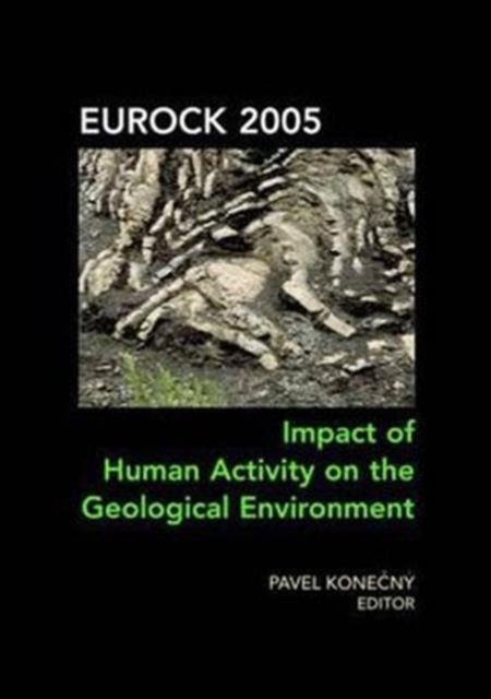 Impact of Human Activity on the Geological Environment EUROCK 2005