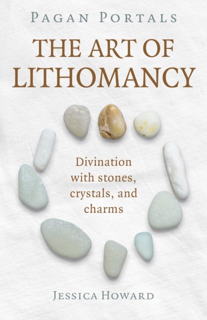 Pagan Portals – The Art of Lithomancy – Divination with stones, crystals, and charms