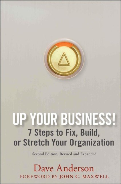 Up Your Business! – 7 Steps to Fix, Build or Stretch Your Organization 2e