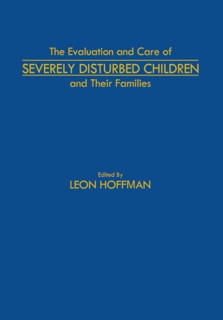 The Evaluation and Care of Severely Disturbed Children and Their Families