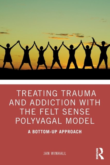 Treating Trauma and Addiction with the Felt Sense Polyvagal Model