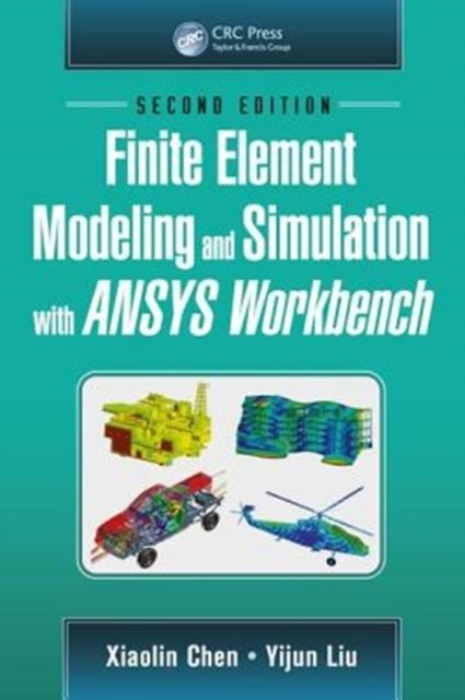 Finite Element Modeling and Simulation With Ansys Workbench