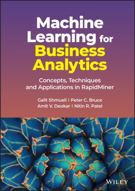 Machine Learning for Business Analytics – Concepts , Techniques and Applications in RapidMiner