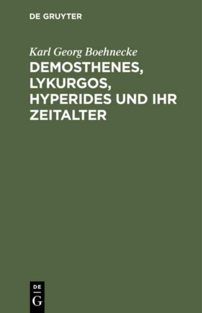 Demosthenes, Lykurgos, Hyperides Und Ihr Zeitalter