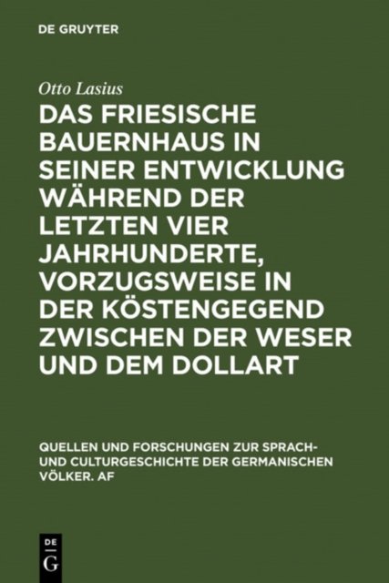 Das Friesische Bauernhaus in Seiner Entwicklung Wahrend Der Letzten Vier Jahrhunderte, Vorzugsweise in Der Kustengegend Zwischen Der Weser Und Dem Dollart