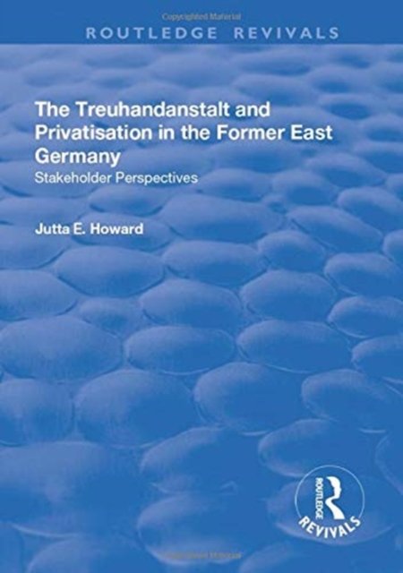 The Treuhandanstalt and Privatisation in the Former East Germany