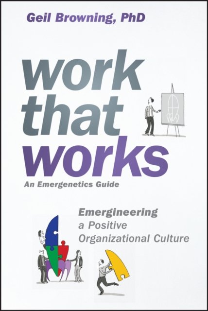 Work That Works – Emergineering a Positive Organizational Culture