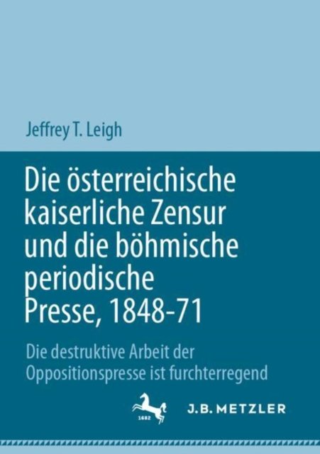 Die osterreichische kaiserliche Zensur und die bohmische periodische Presse, 1848-71