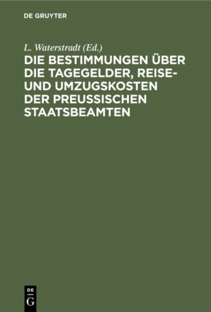 Die Bestimmungen Uber Die Tagegelder, Reise- Und Umzugskosten Der Preußischen Staatsbeamten