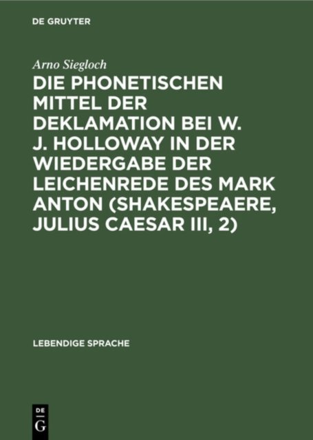 Die Phonetischen Mittel Der Deklamation Bei W. J. Holloway in Der Wiedergabe Der Leichenrede Des Mark Anton (Shakespeaere, Julius Caesar III, 2)