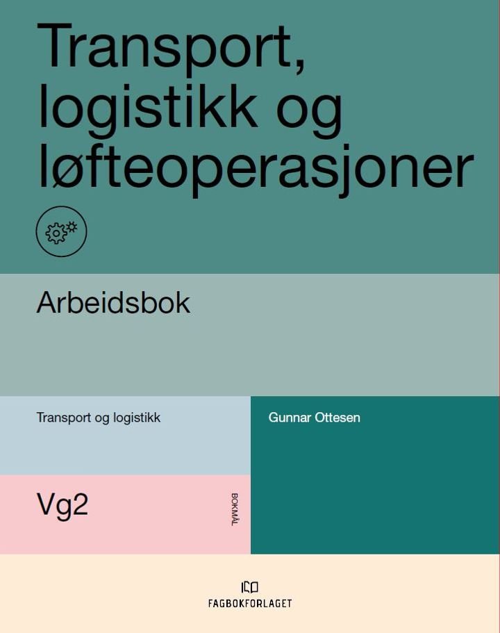Transport, logistikk og løfteoperasjonar - Arbeidsbok : vg2 transport og logistikk