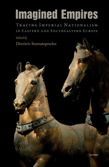 Imagined Empires – Tracing Imperial Nationalism in Eastern and Southeastern Europe