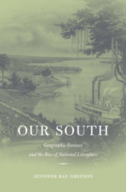 Our South – Geographic Fantasy and the Rise of National Literature