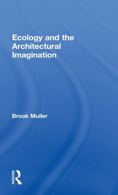 Ecology and the Architectural Imagination