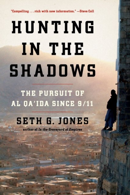 Hunting in the Shadows – The Pursuit of al Qa'ida since 9/11