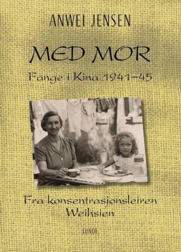 Med mor - fange i Kina 1941-45 : fra konsentrasjonsleieren i Weihsien
