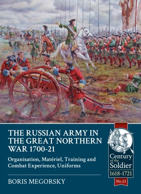 The Russian Army in the Great Northern War 1700-21