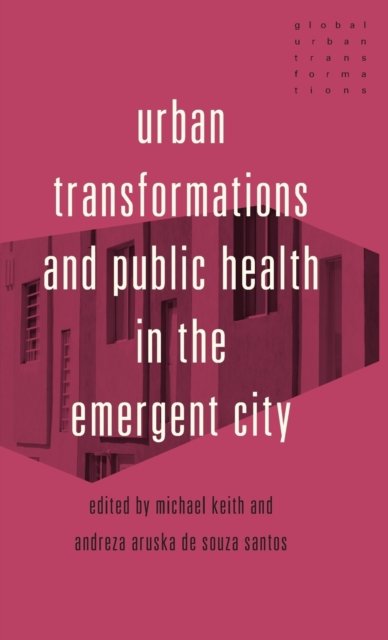 Urban Transformations and Public Health in the Emergent City