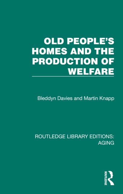 Old People''s Homes and the Production of Welfare