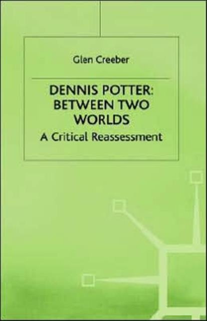 Dennis Potter: Between Two Worlds