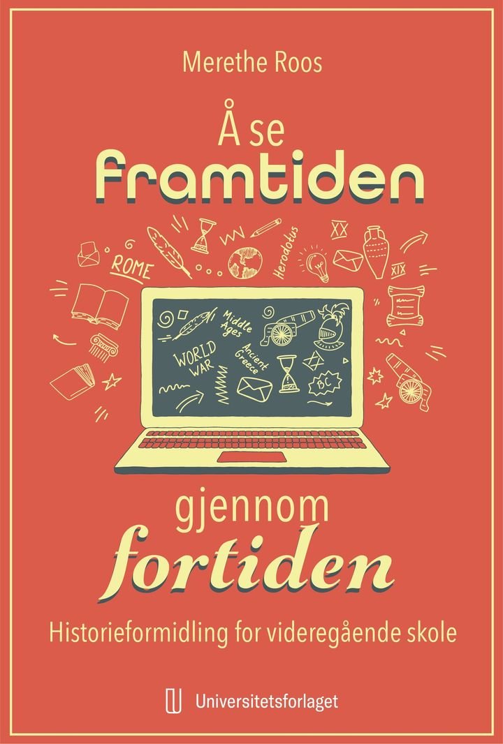 Å se framtiden gjennom fortiden - historieformidling for videregående skole