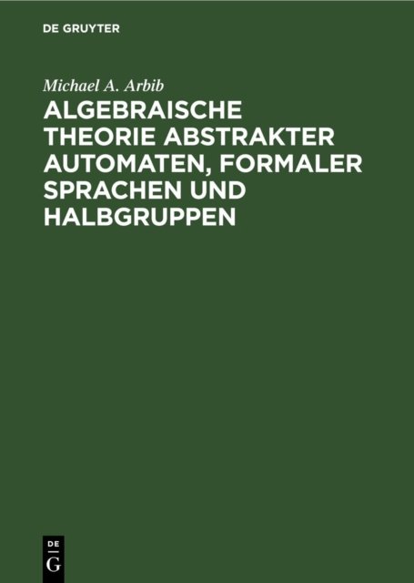 Algebraische Theorie Abstrakter Automaten, Formaler Sprachen Und Halbgruppen