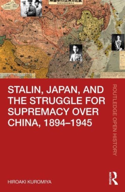 Stalin, Japan, and the Struggle for Supremacy over China, 1894–1945