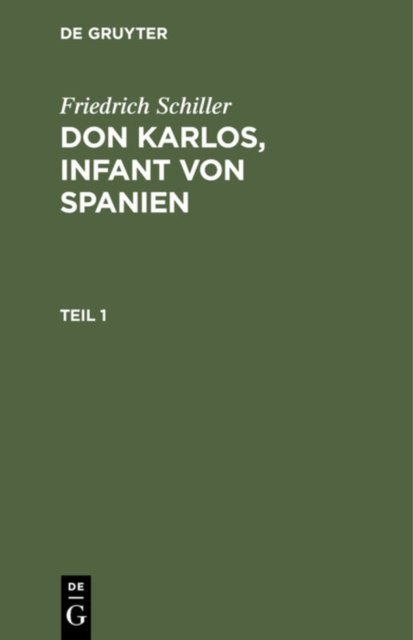 Friedrich Schiller: DOM Karlos, Infant Von Spanien. Teil 1