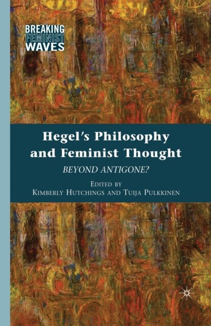 Hegel''s Philosophy and Feminist Thought