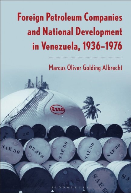 Foreign Petroleum Companies and National Development in Venezuela, 1936–76