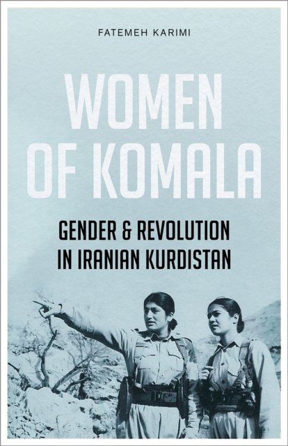 Women of Komala – Gender and Revolution in Iranian Kurdistan