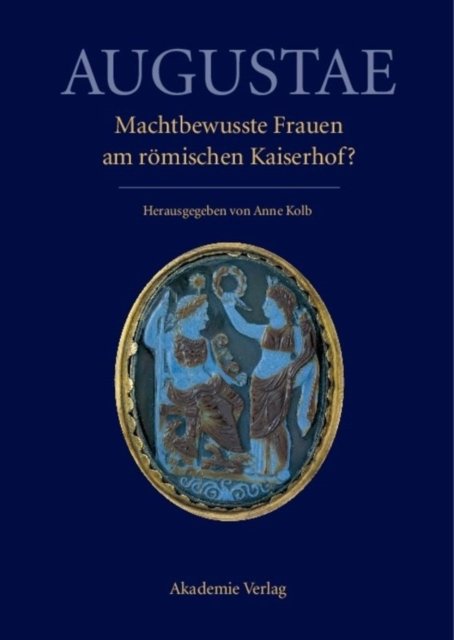 Augustae. Machtbewusste Frauen am romischen Kaiserhof?