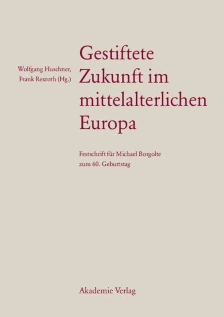 Gestiftete Zukunft Im Mittelalterlichen Europa